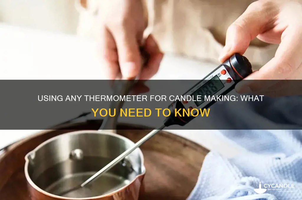 can you use any thermometer for candle making