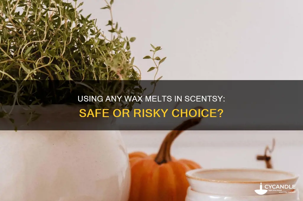 can you use any wax melts in scentsy