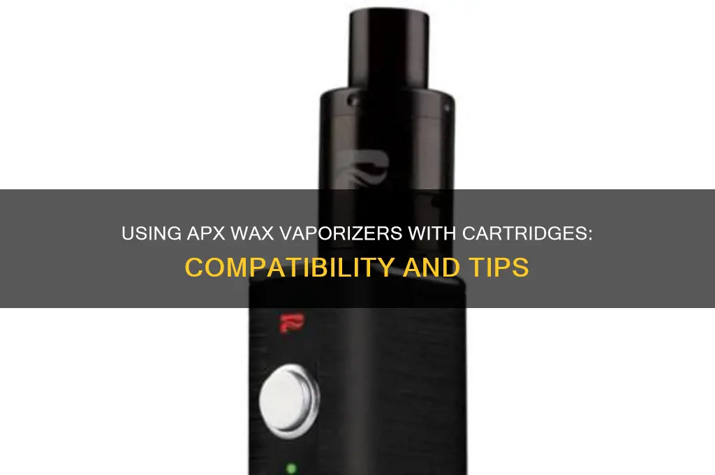can you use apx wax vaporizers with cartridges