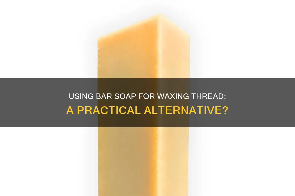 can you use bar soap for waxing thread