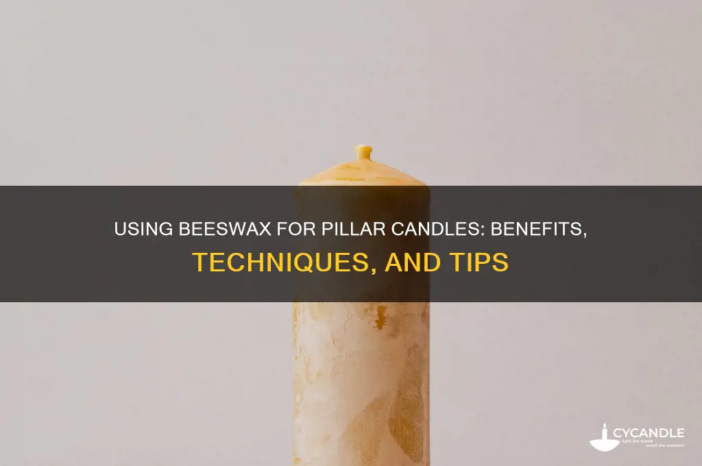 can you use bees wax for pillar candles