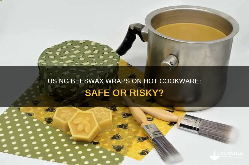 can you use bees wax wrap on hot cookware