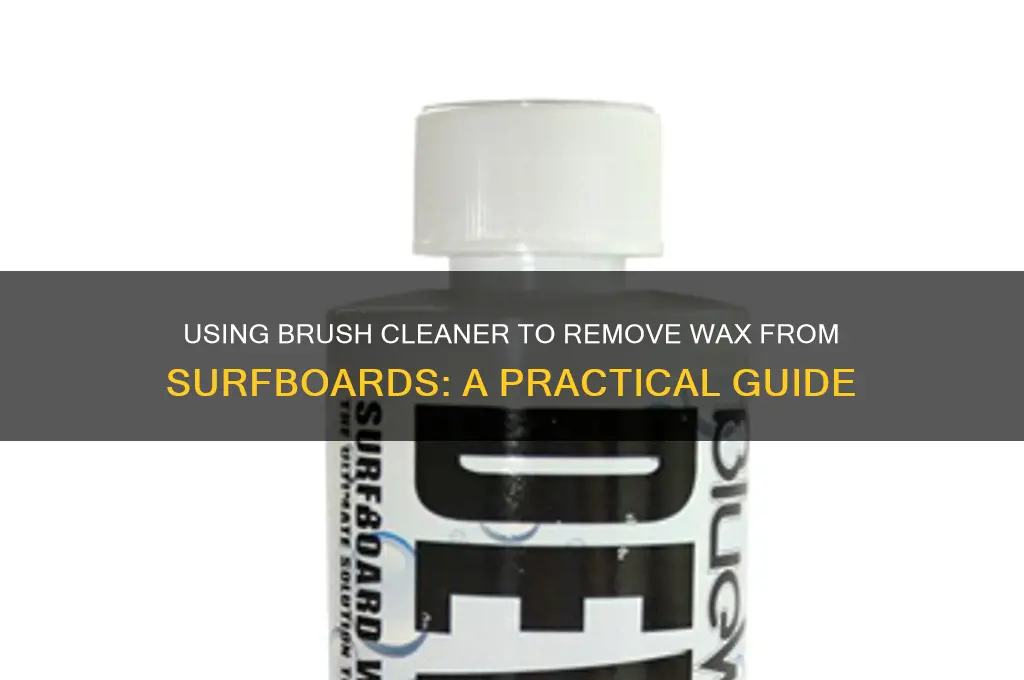 can you use brush cleaner to remove wax from surfboard