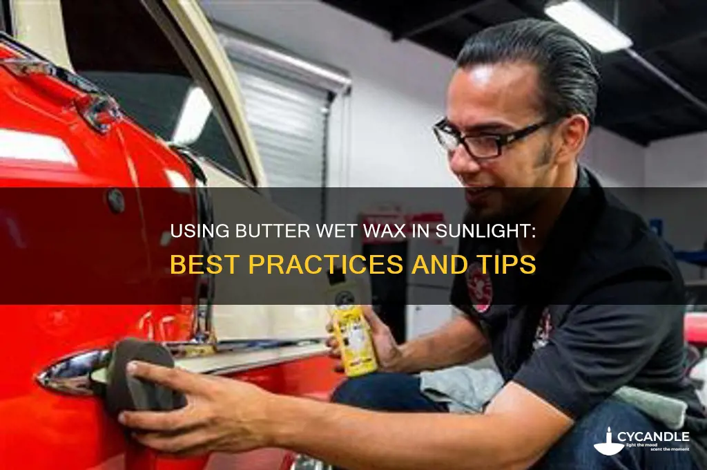 can you use butter wet wax in the sun
