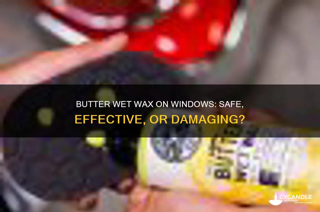 can you use butter wet wax on windows