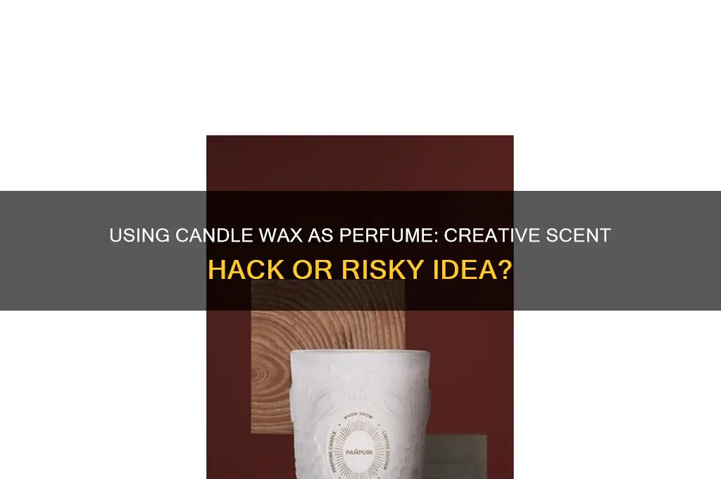 can you use candle wax as perfume