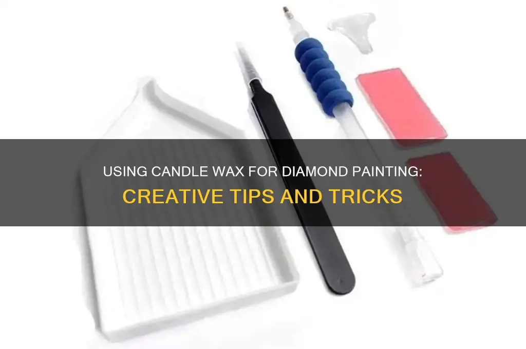 can you use candle wax for diamond painting