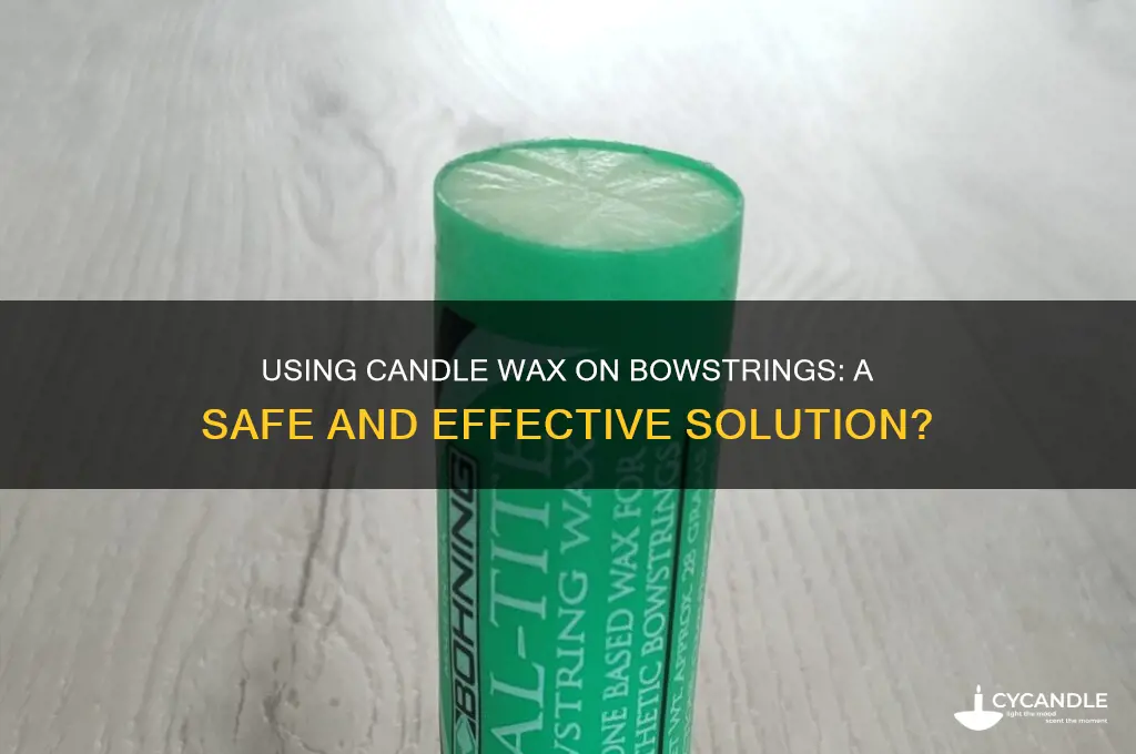 can you use candle wax on bowstrings