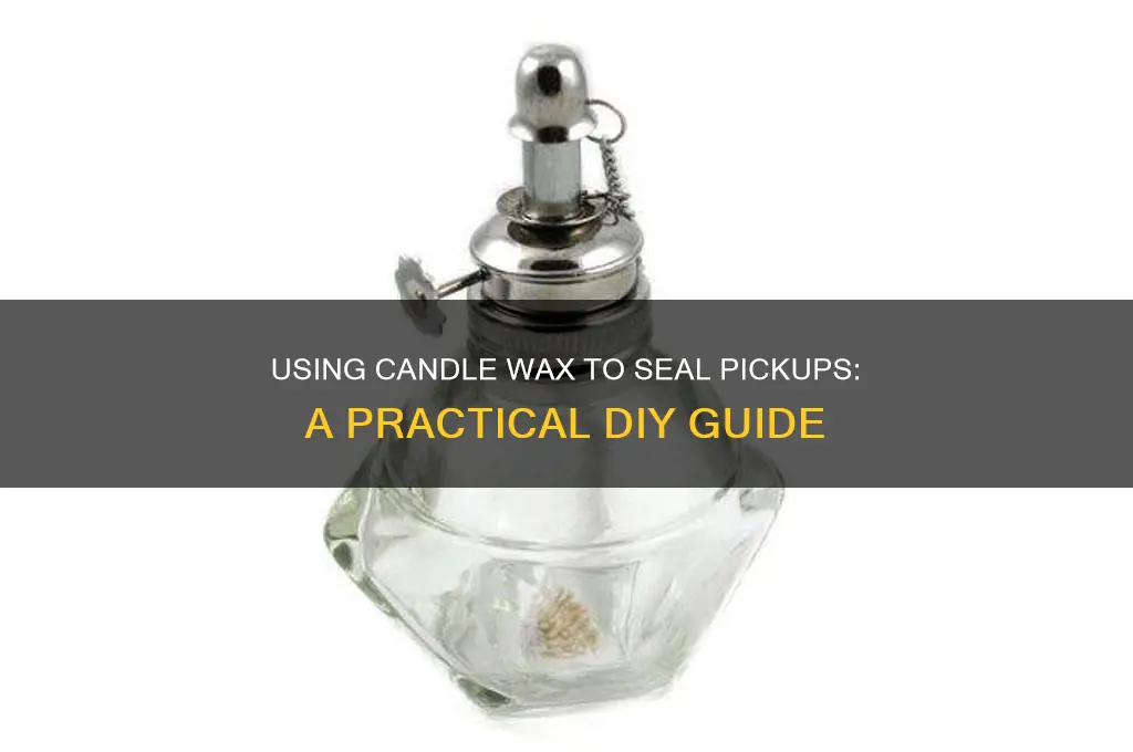 can you use candle wax to seal pickups