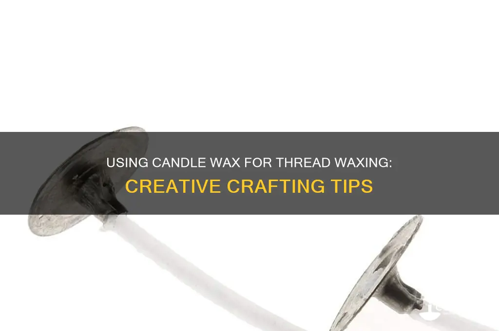 can you use candle wax to wax thread