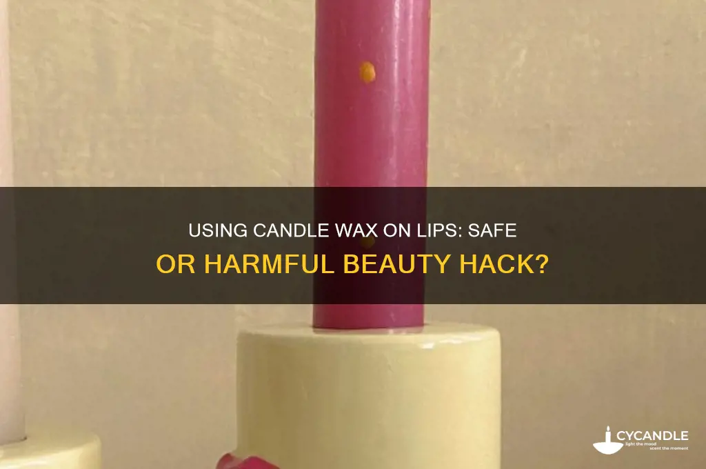 can you use candles wax on your lips