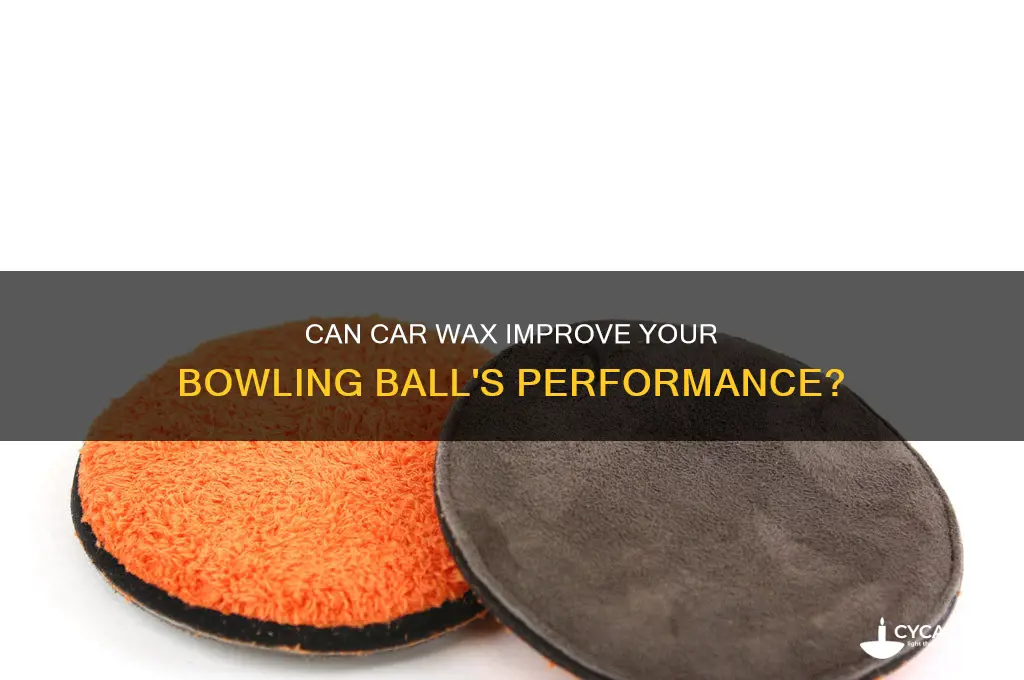 can you use car wax on a bowling ball