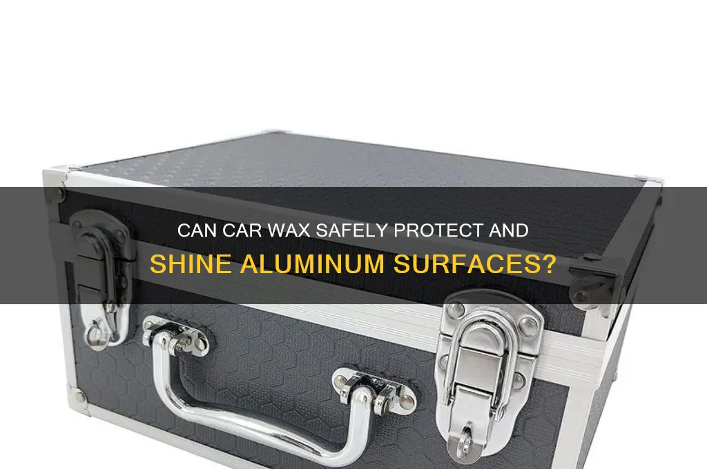 can you use car wax on aluminum