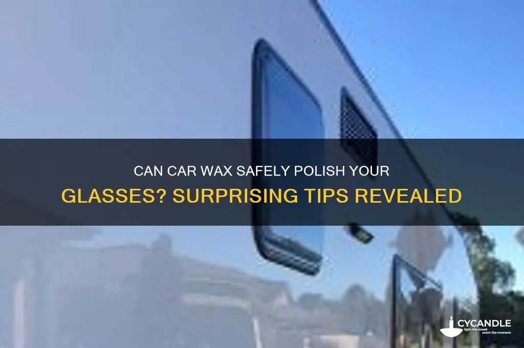 can you use car wax on glasses