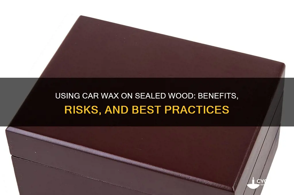 can you use car wax on sealed wood
