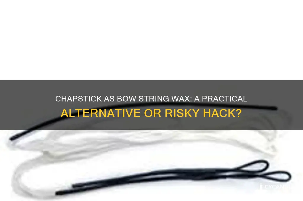 can you use chapstick as bow string wax