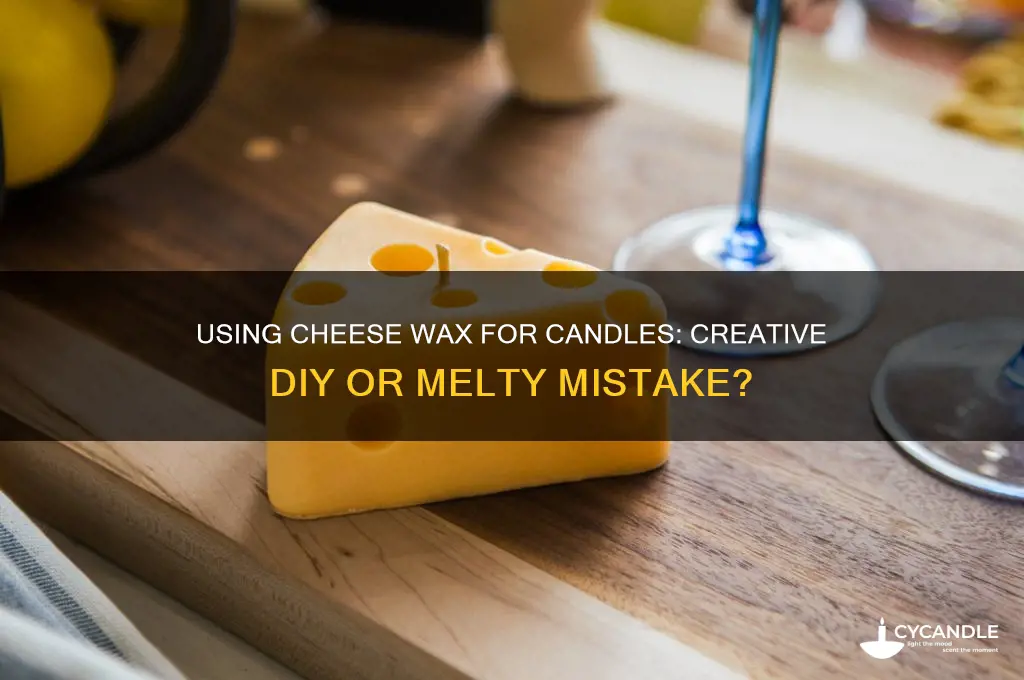 can you use cheese wax for candles