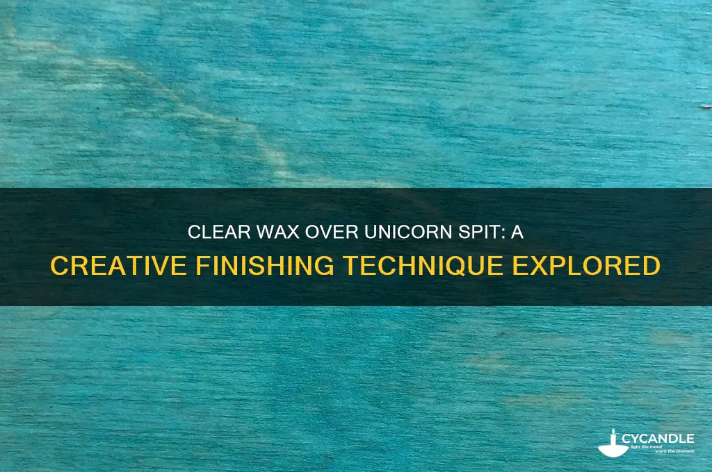can you use clear wax over unicorn spit