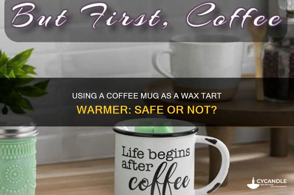 can you use coffee mug as a wax tart warmer