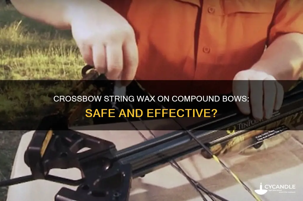 can you use crossbow string wax on a compound bow