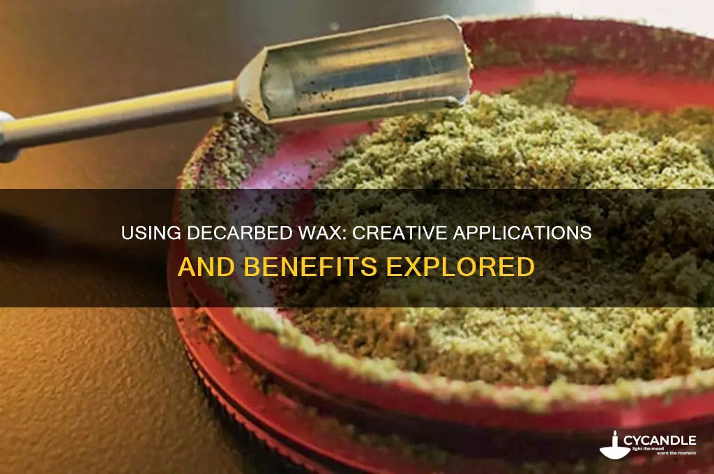 can you use decarbed wax for