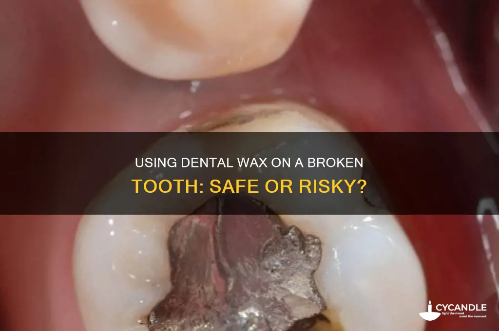 can you use dental wax on a broken tooth