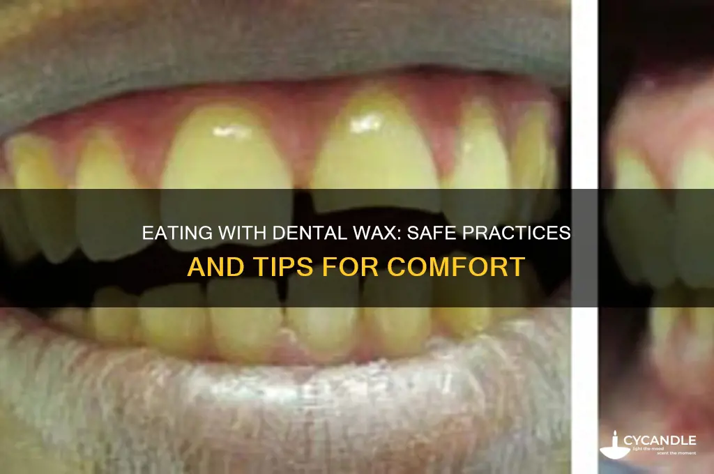 can you use dental wax while eating