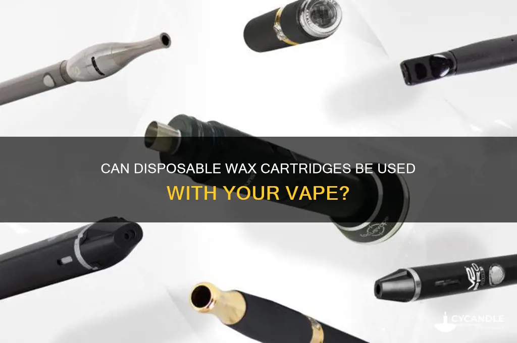 can you use disposable wax cartridges with your vape