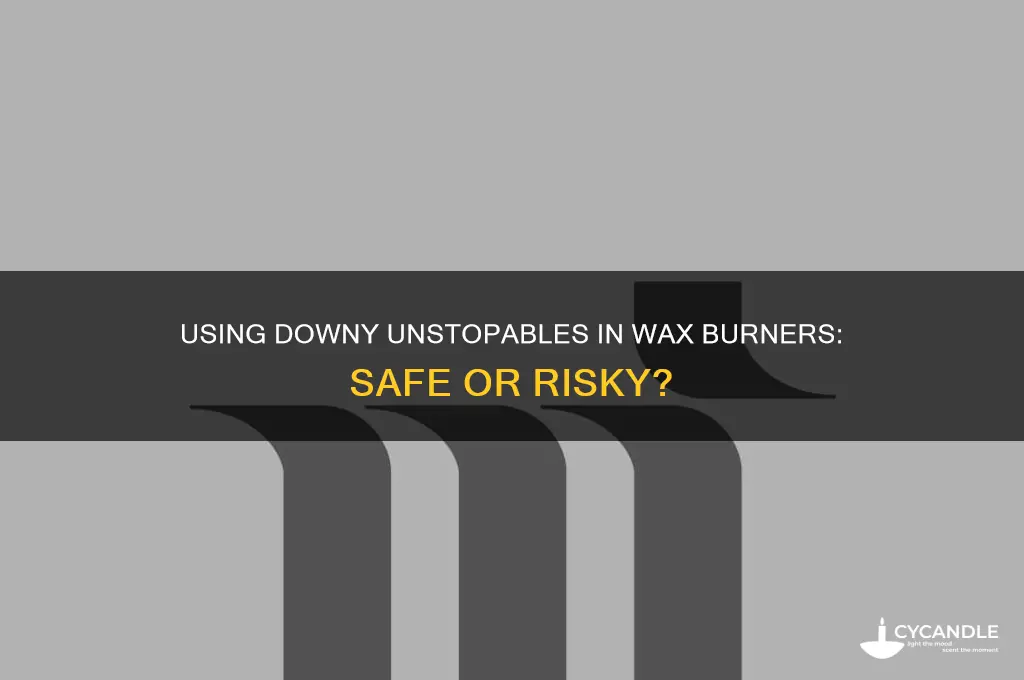 can you use downy unstopables in a wax burner