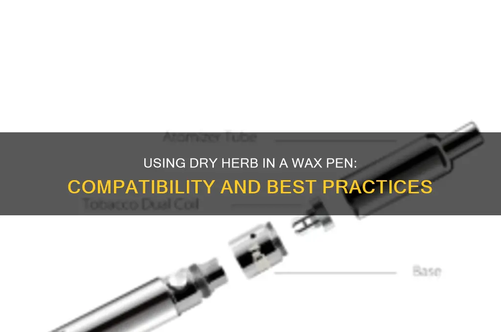 can you use dry herb in a wax pen