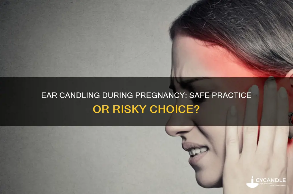 can you use ear candles when pregnant