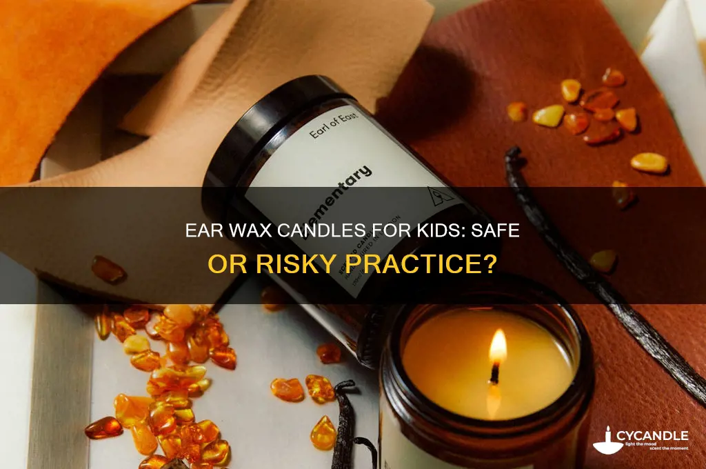 can you use ear wax candles on kids