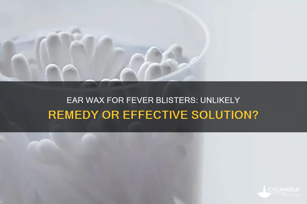 can you use ear wax for fever blisters