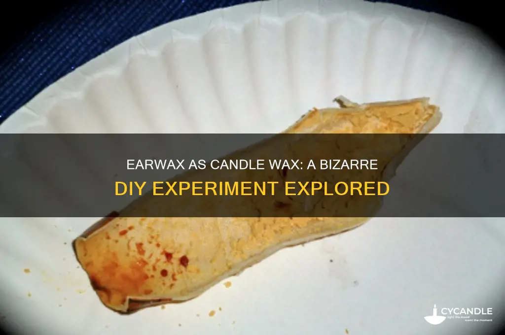 can you use earwax as a candle