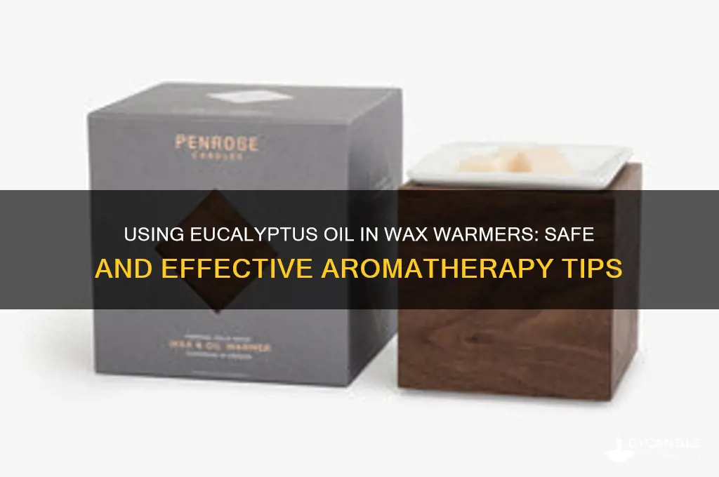 can you use eucalyptus oil in wax warmer