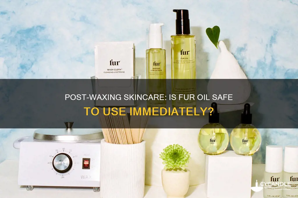 can you use fur oil right after waxing