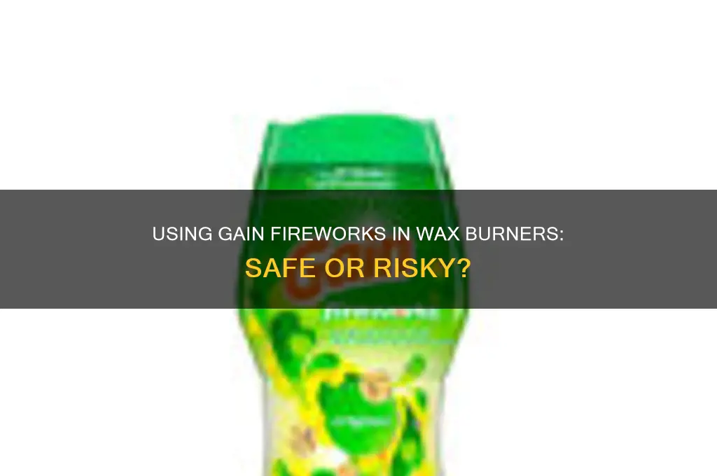 can you use gain fireworks in a wax burner