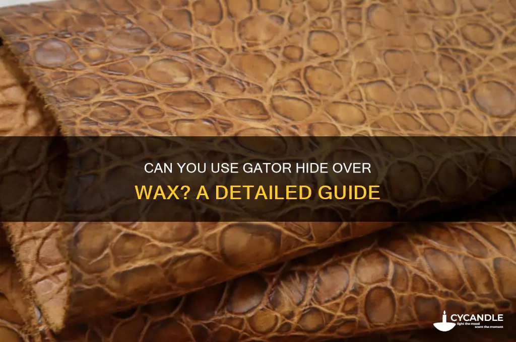 can you use gator hide over wax