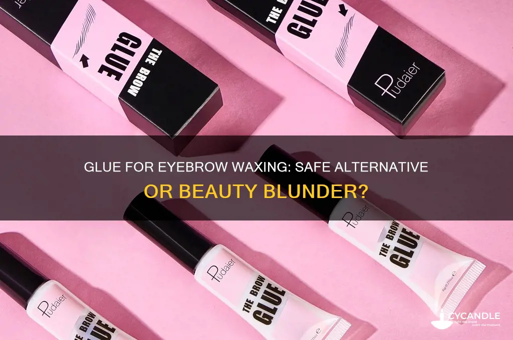 can you use glue to wax your eyebrows