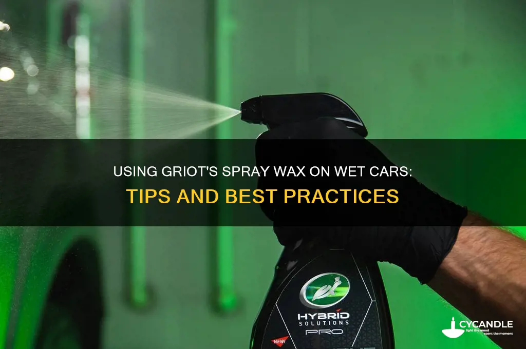 can you use griot spray wax on wet car