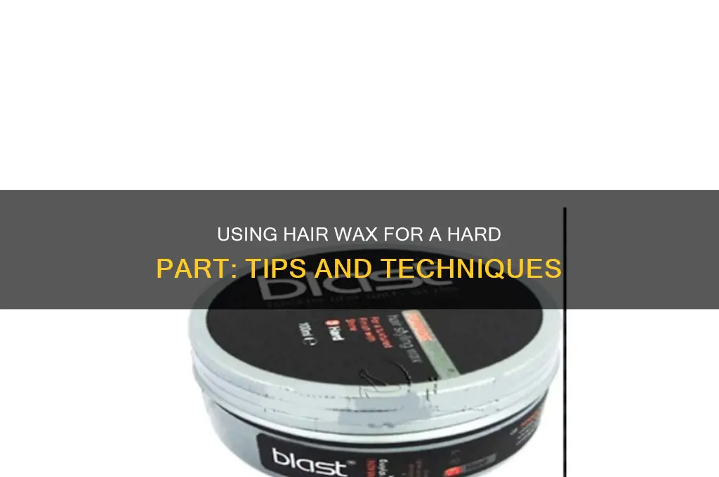 can you use hair wax for a hard part