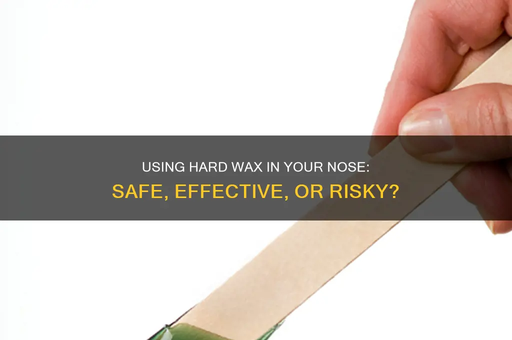 can you use hard wax in your nose