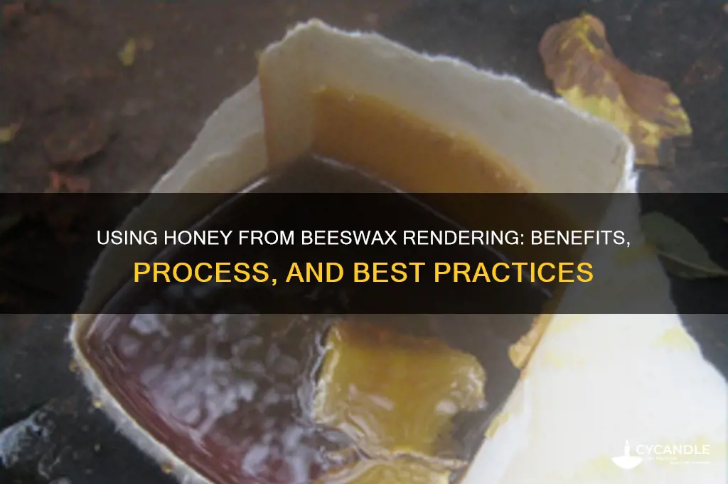 can you use honey extracted from rendering beeswax