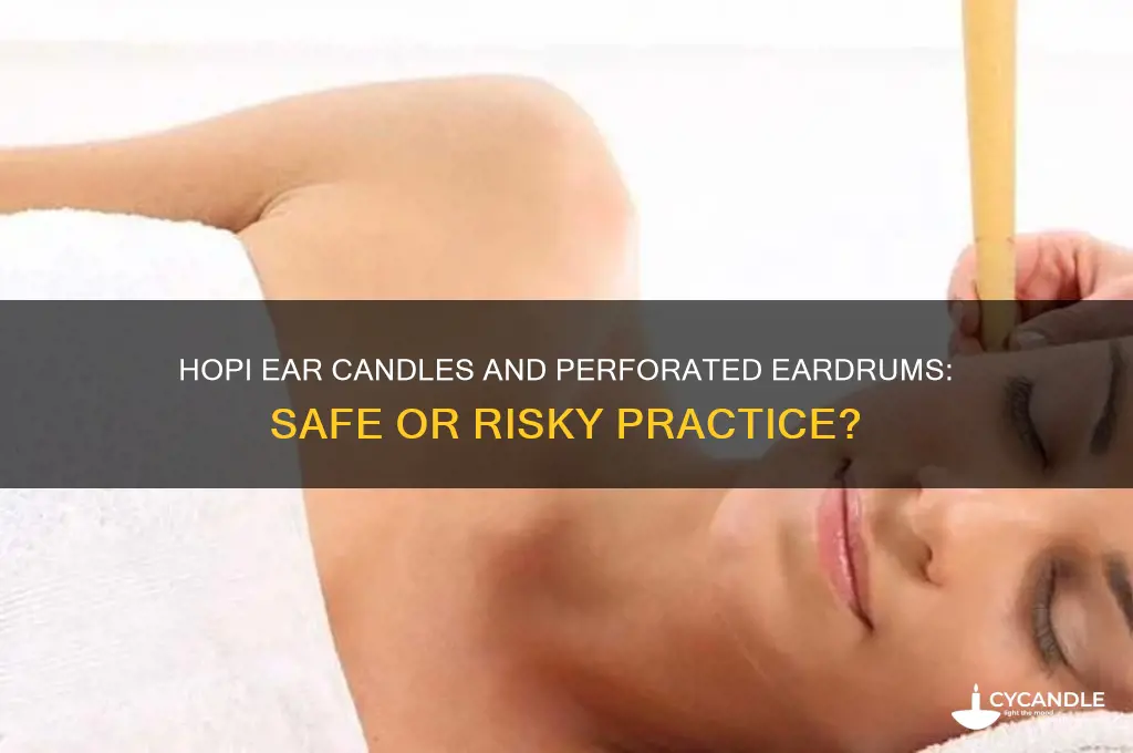 can you use hopi ear candles with a perforated eardrum