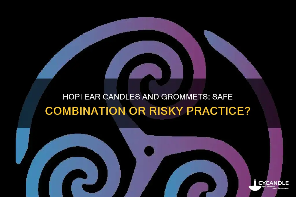 can you use hopi ear candles with grommets