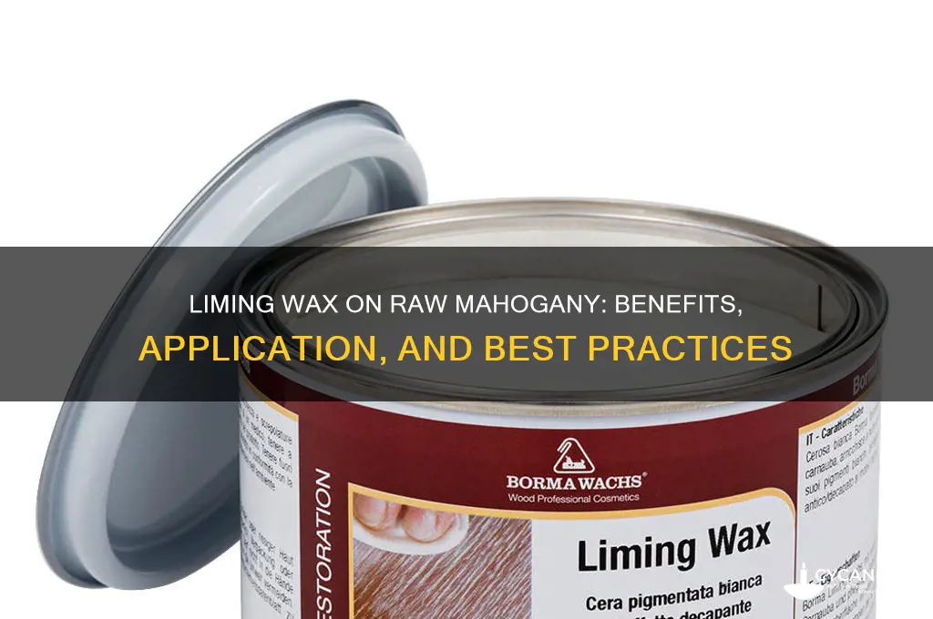 can you use liming wax on raw mahogany wood