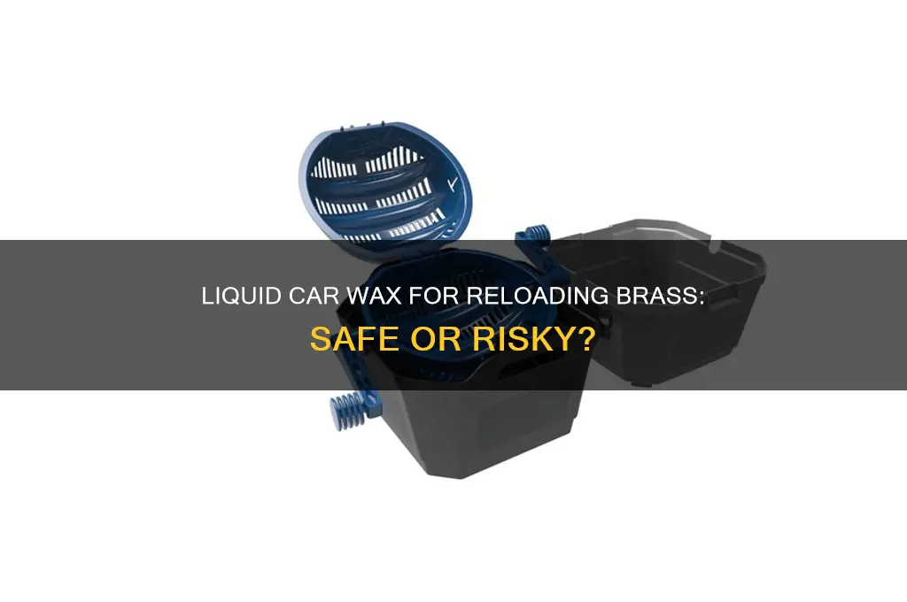 can you use liquid car wax on reloading brass