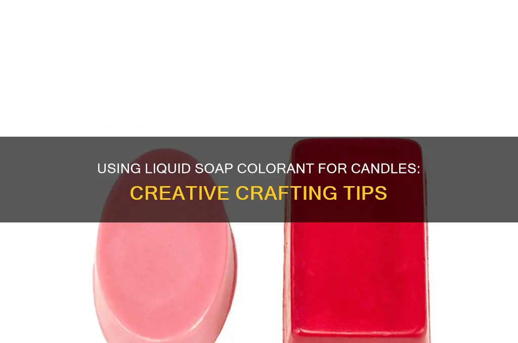 can you use liquid colorant for soap to make candles