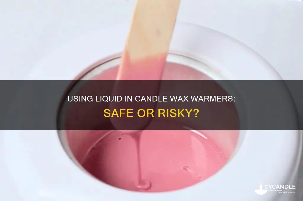 can you use liquid in a candle wax warmer