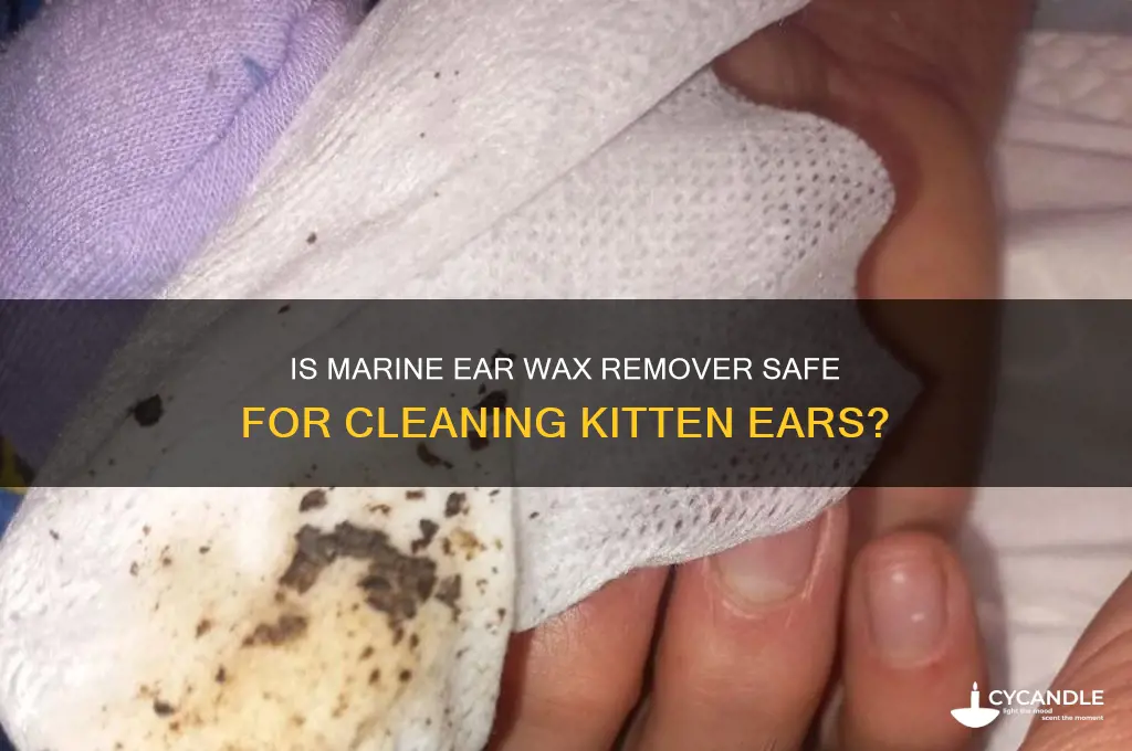 can you use marine ear wax remover on kittens